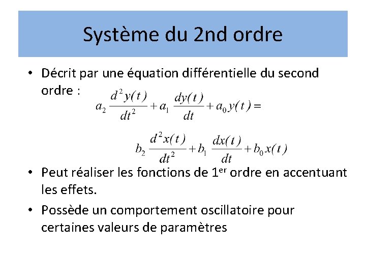 Système du 2 nd ordre • Décrit par une équation différentielle du second ordre Système du 2 nd ordre • Décrit par une équation différentielle du second ordre