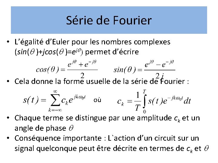 Série de Fourier • L’égalité d’Euler pour les nombres complexes (sin( )+jcos( )=ej ) Série de Fourier • L’égalité d’Euler pour les nombres complexes (sin( )+jcos( )=ej )