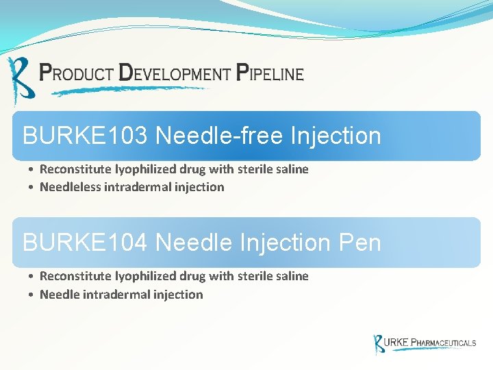 BURKE 103 Needle-free Injection • Reconstitute lyophilized drug with sterile saline • Needleless intradermal