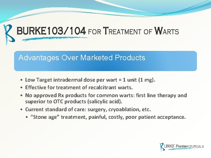 Advantages Over Marketed Products • Low Target intradermal dose per wart = 1 unit