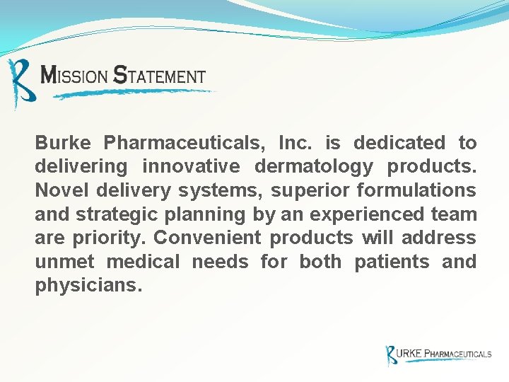 Burke Pharmaceuticals, Inc. is dedicated to delivering innovative dermatology products. Novel delivery systems, superior