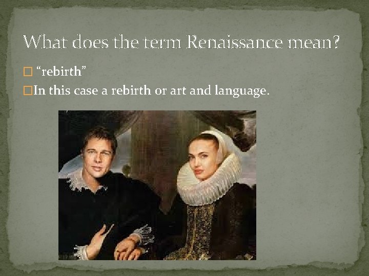 What does the term Renaissance mean? � “rebirth” �In this case a rebirth or