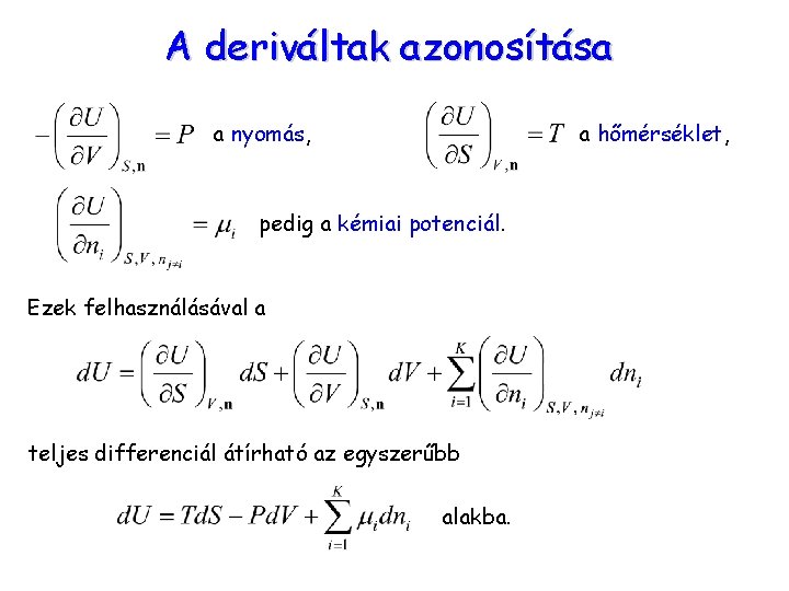 A deriváltak azonosítása a nyomás, a hőmérséklet, pedig a kémiai potenciál. Ezek felhasználásával a