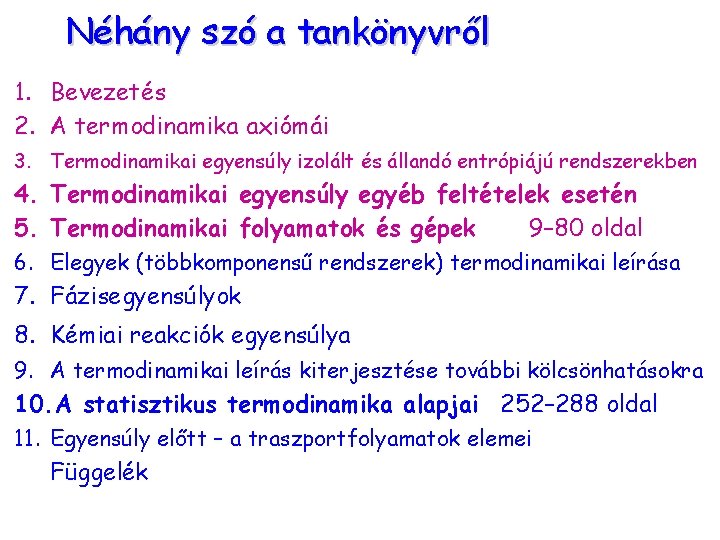 Néhány szó a tankönyvről 1. Bevezetés 2. A termodinamika axiómái 3. Termodinamikai egyensúly izolált