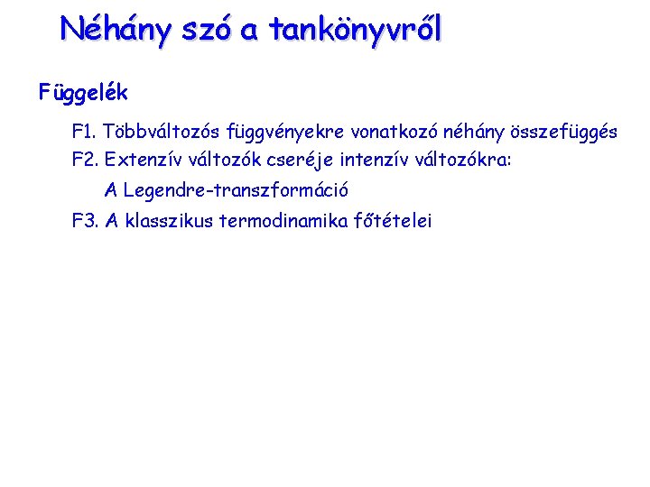 Néhány szó a tankönyvről Függelék F 1. Többváltozós függvényekre vonatkozó néhány összefüggés F 2.