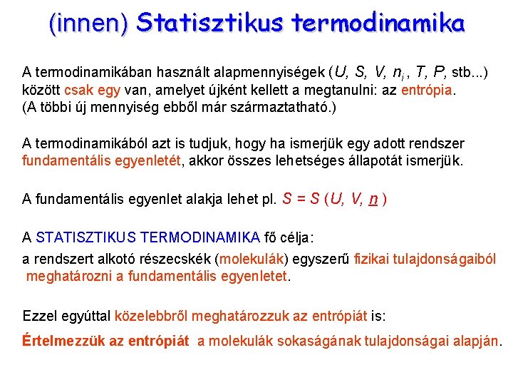 Bevezetés 1 (innen) Statisztikus termodinamika A termodinamikában használt alapmennyiségek (U, S, V, ni ,