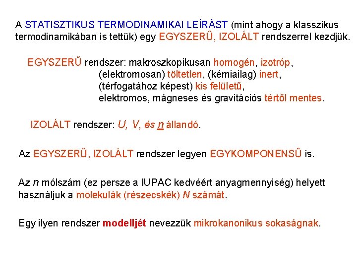 Bevezetés 2 A STATISZTIKUS TERMODINAMIKAI LEÍRÁST (mint ahogy a klasszikus termodinamikában is tettük) egy