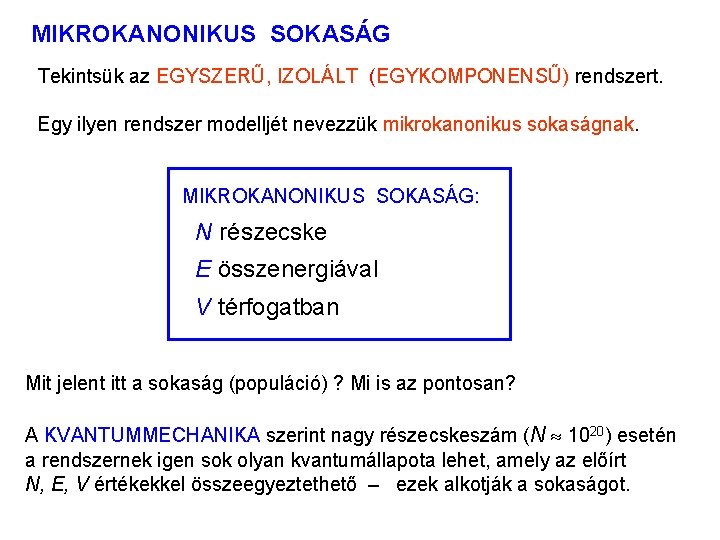 MIKROKANONIKUS SOKASÁG 1 Tekintsük az EGYSZERŰ, IZOLÁLT (EGYKOMPONENSŰ) rendszert. Egy ilyen rendszer modelljét nevezzük