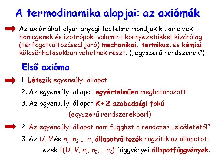 A termodinamika alapjai: az axiómák Az axiómákat olyan anyagi testekre mondjuk ki, amelyek homogének