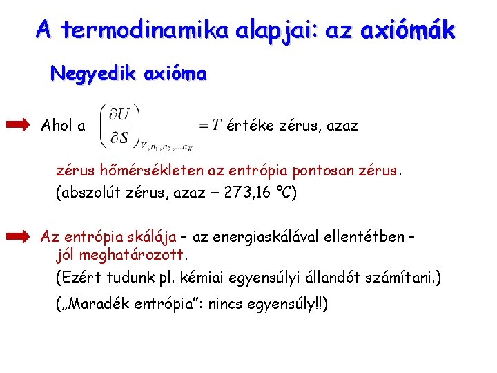 A termodinamika alapjai: az axiómák Negyedik axióma Ahol a értéke zérus, azaz zérus hőmérsékleten