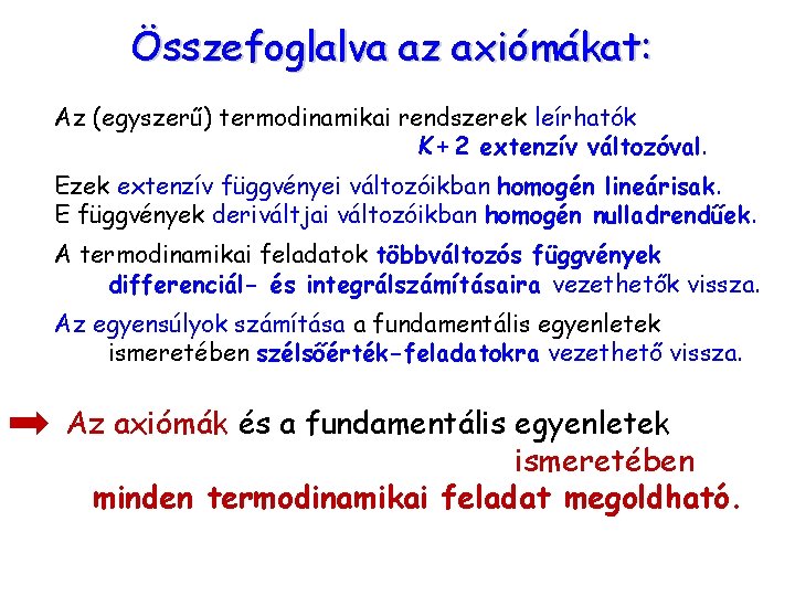 Összefoglalva az axiómákat: Az (egyszerű) termodinamikai rendszerek leírhatók K + 2 extenzív változóval. Ezek