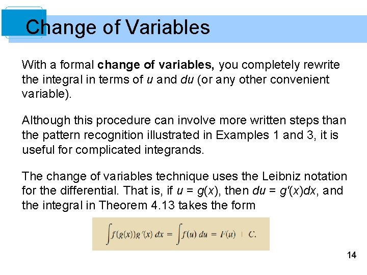 Change of Variables With a formal change of variables, you completely rewrite the integral