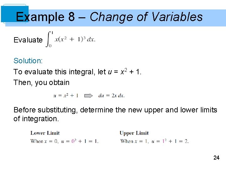 Example 8 – Change of Variables Evaluate Solution: To evaluate this integral, let u