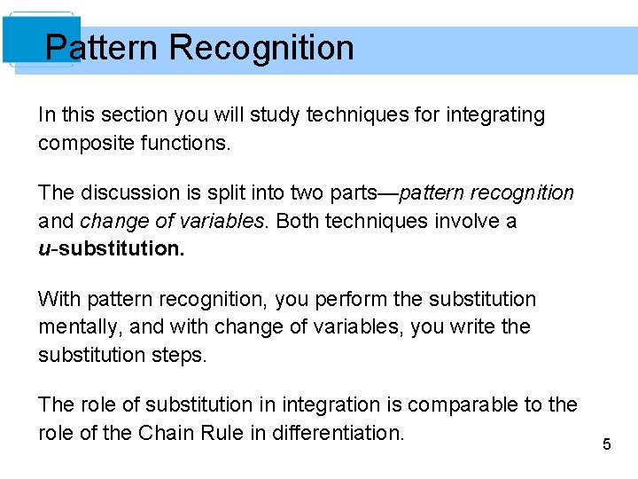 Pattern Recognition In this section you will study techniques for integrating composite functions. The