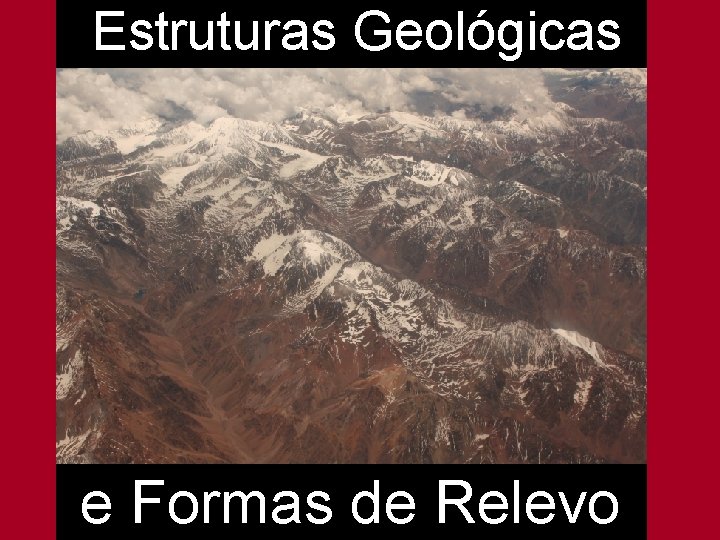 Estruturas Geológicas e Formas de Relevo 