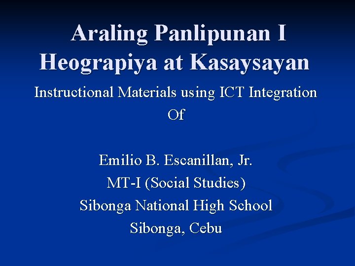 Araling Panlipunan I Heograpiya at Kasaysayan Instructional Materials using ICT Integration Of Emilio B.