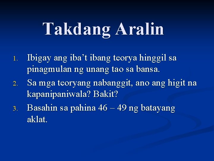 Takdang Aralin 1. 2. 3. Ibigay ang iba’t ibang teorya hinggil sa pinagmulan ng