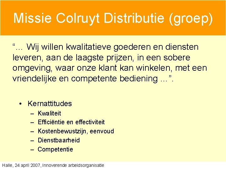 Missie Colruyt Distributie (groep) “… Wij willen kwalitatieve goederen en diensten leveren, aan de Missie Colruyt Distributie (groep) “… Wij willen kwalitatieve goederen en diensten leveren, aan de