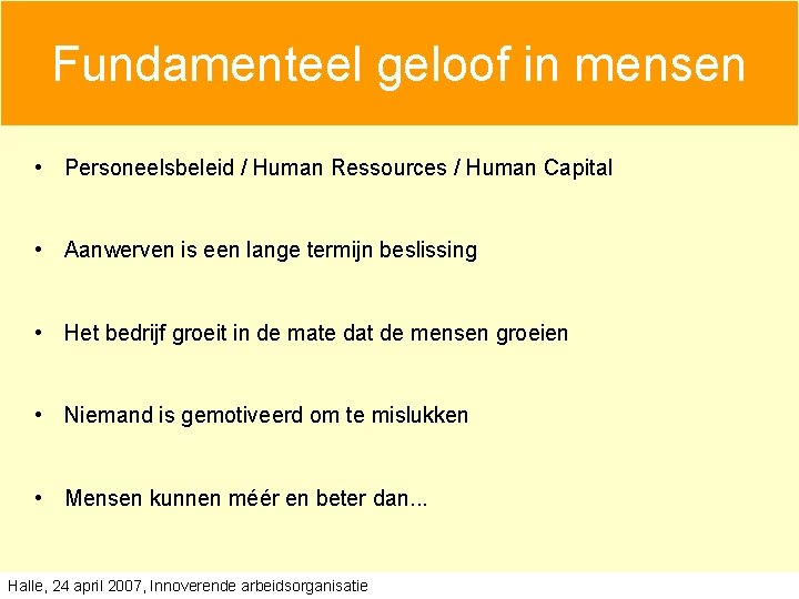 Fundamenteel geloof in mensen • Personeelsbeleid / Human Ressources / Human Capital • Aanwerven Fundamenteel geloof in mensen • Personeelsbeleid / Human Ressources / Human Capital • Aanwerven