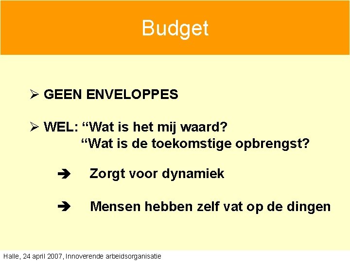Budget Ø GEEN ENVELOPPES Ø WEL: “Wat is het mij waard? “Wat is de Budget Ø GEEN ENVELOPPES Ø WEL: “Wat is het mij waard? “Wat is de