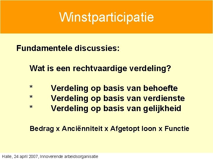 Winstparticipatie Fundamentele discussies: Wat is een rechtvaardige verdeling? * * * Verdeling op basis Winstparticipatie Fundamentele discussies: Wat is een rechtvaardige verdeling? * * * Verdeling op basis