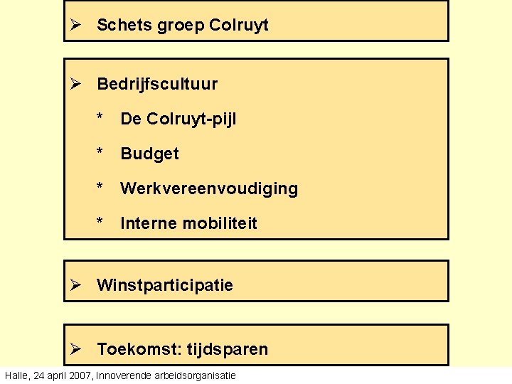 Ø Schets groep Colruyt Ø Bedrijfscultuur * De Colruyt-pijl * Budget * Werkvereenvoudiging * Ø Schets groep Colruyt Ø Bedrijfscultuur * De Colruyt-pijl * Budget * Werkvereenvoudiging *