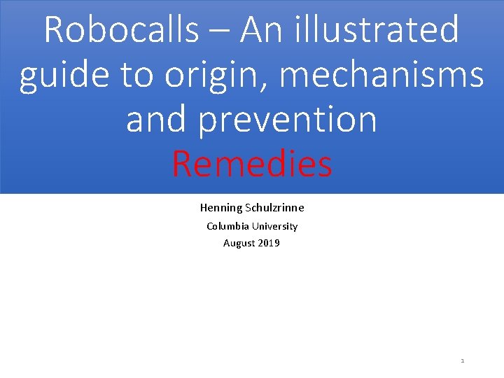 Robocalls – An illustrated guide to origin, mechanisms and prevention Remedies Henning Schulzrinne Columbia
