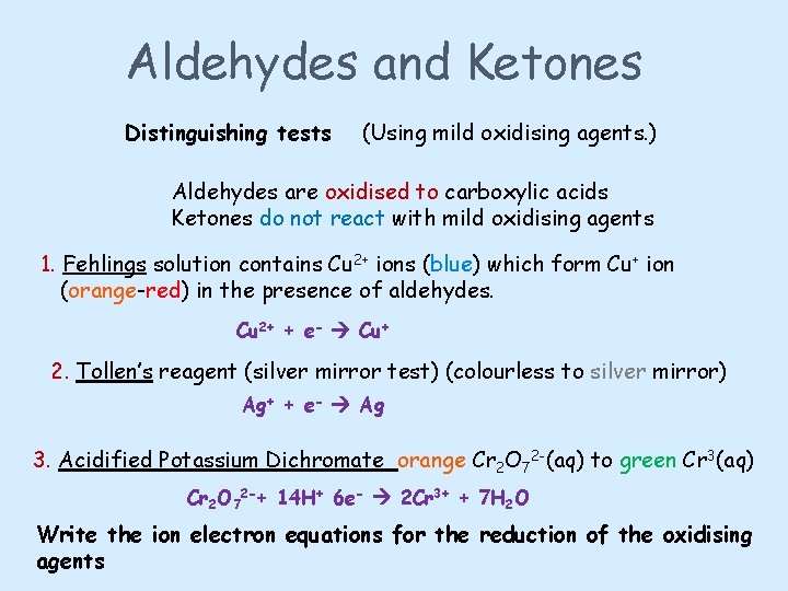 Aldehydes and Ketones Distinguishing tests (Using mild oxidising agents. ) Aldehydes are oxidised to
