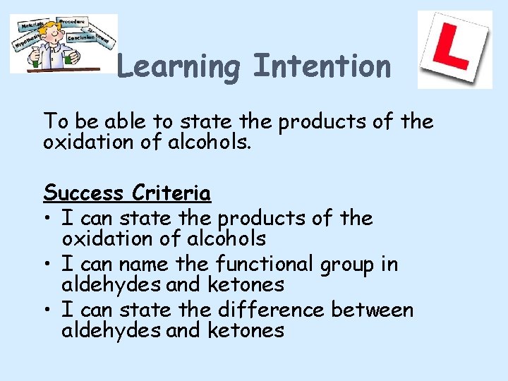 Learning Intention To be able to state the products of the oxidation of alcohols.