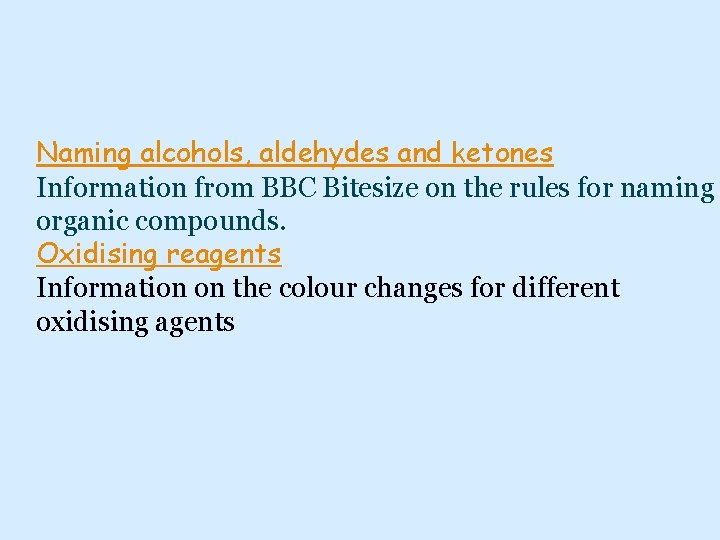 Naming alcohols, aldehydes and ketones Information from BBC Bitesize on the rules for naming