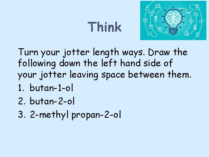 Think Turn your jotter length ways. Draw the following down the left hand side