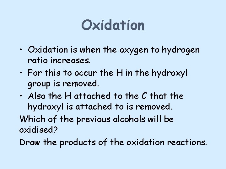 Oxidation • Oxidation is when the oxygen to hydrogen ratio increases. • For this