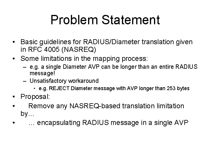 Problem Statement • Basic guidelines for RADIUS/Diameter translation given in RFC 4005 (NASREQ) •