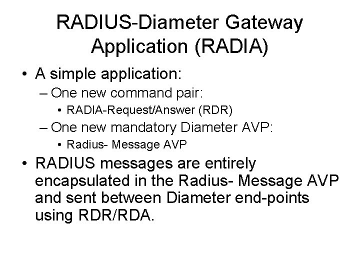 RADIUS-Diameter Gateway Application (RADIA) • A simple application: – One new command pair: •