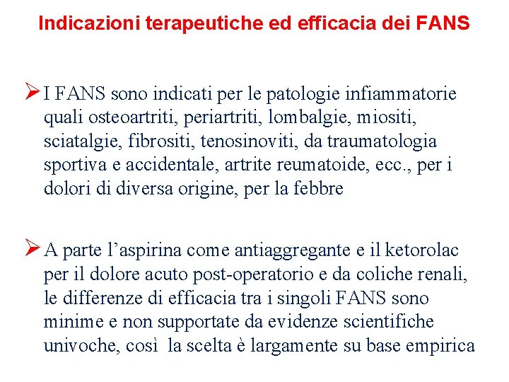 Indicazioni terapeutiche ed efficacia dei FANS Ø I FANS sono indicati per le patologie