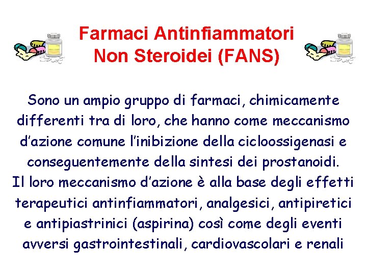 Farmaci Antinfiammatori Non Steroidei (FANS) Sono un ampio gruppo di farmaci, chimicamente differenti tra