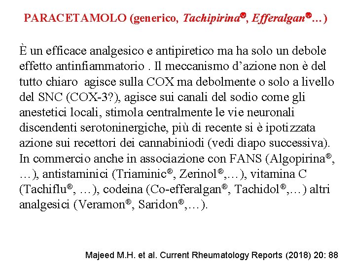 PARACETAMOLO (generico, Tachipirina , Efferalgan …) È un efficace analgesico e antipiretico ma ha