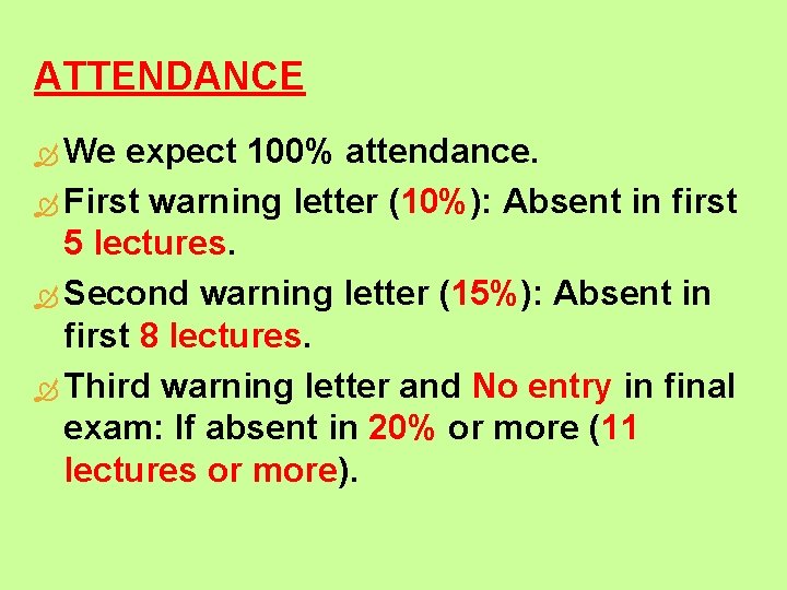 ATTENDANCE We expect 100% attendance. First warning letter (10%): Absent in first 5 lectures.