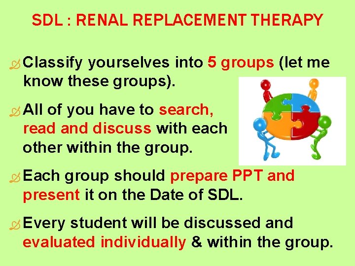 SDL : RENAL REPLACEMENT THERAPY Classify yourselves into 5 groups (let me know these