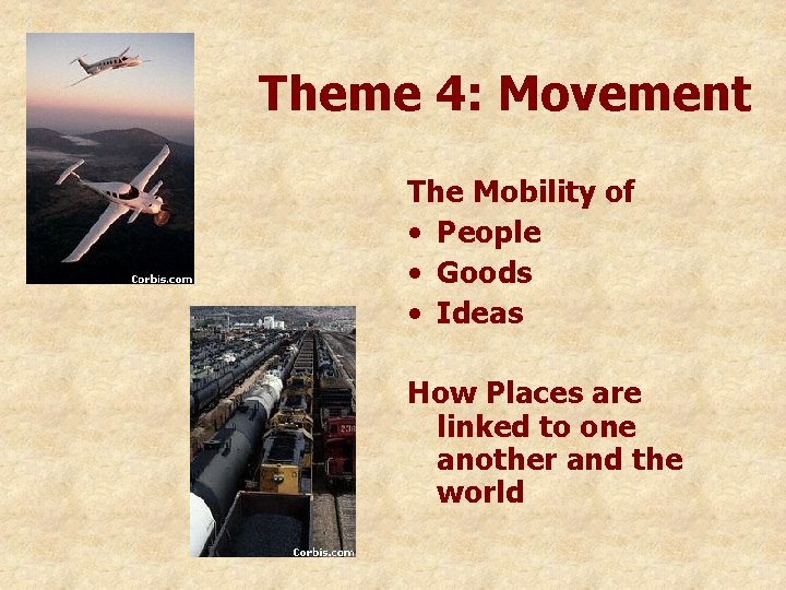 Theme 4: Movement The Mobility of • People • Goods • Ideas How Places