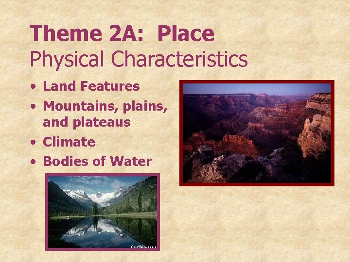 Theme 2 A: Place Physical Characteristics • Land Features • Mountains, plains, and plateaus