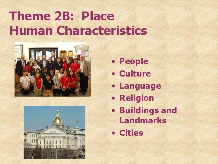 Theme 2 B: Place Human Characteristics • • • People Culture Language Religion Buildings