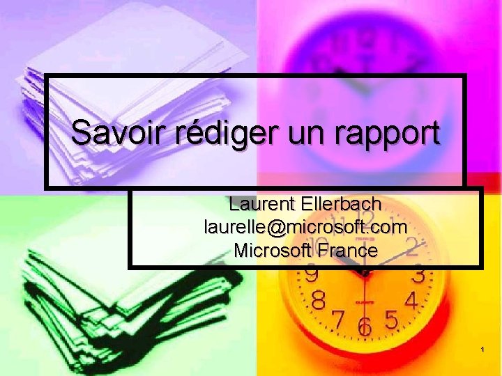 Savoir rédiger un rapport Laurent Ellerbach laurelle@microsoft. com Microsoft France 1 
