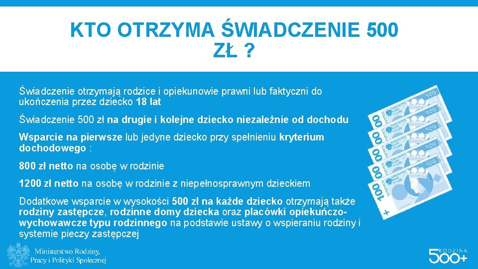 KTO OTRZYMA ŚWIADCZENIE 500 ZŁ ? Świadczenie otrzymają rodzice i opiekunowie prawni lub faktyczni KTO OTRZYMA ŚWIADCZENIE 500 ZŁ ? Świadczenie otrzymają rodzice i opiekunowie prawni lub faktyczni