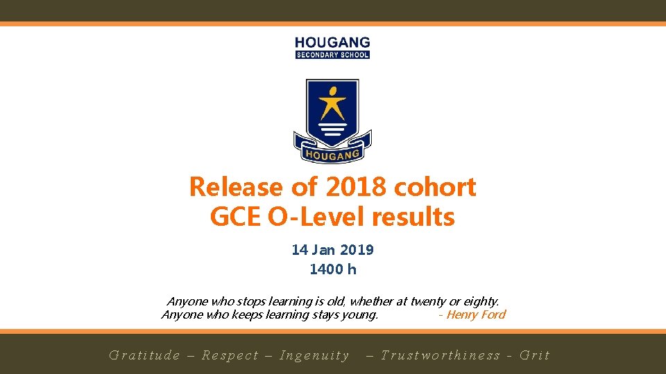 Release of 2018 cohort GCE O-Level results 14 Jan 2019 1400 h Anyone who