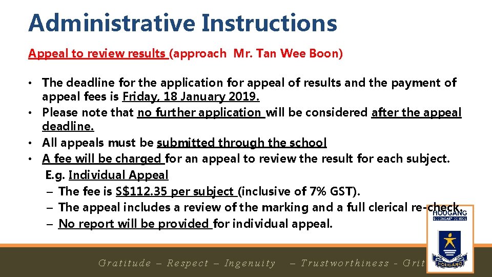 Administrative Instructions Appeal to review results (approach Mr. Tan Wee Boon) • The deadline