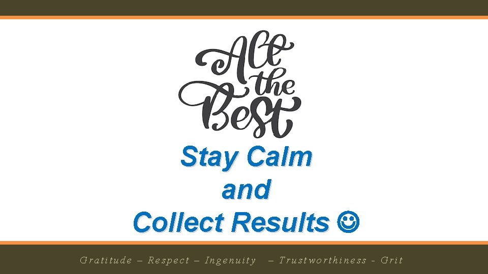 Stay Calm and Collect Results 1/14/2019 G r a. G t irt au tdiet