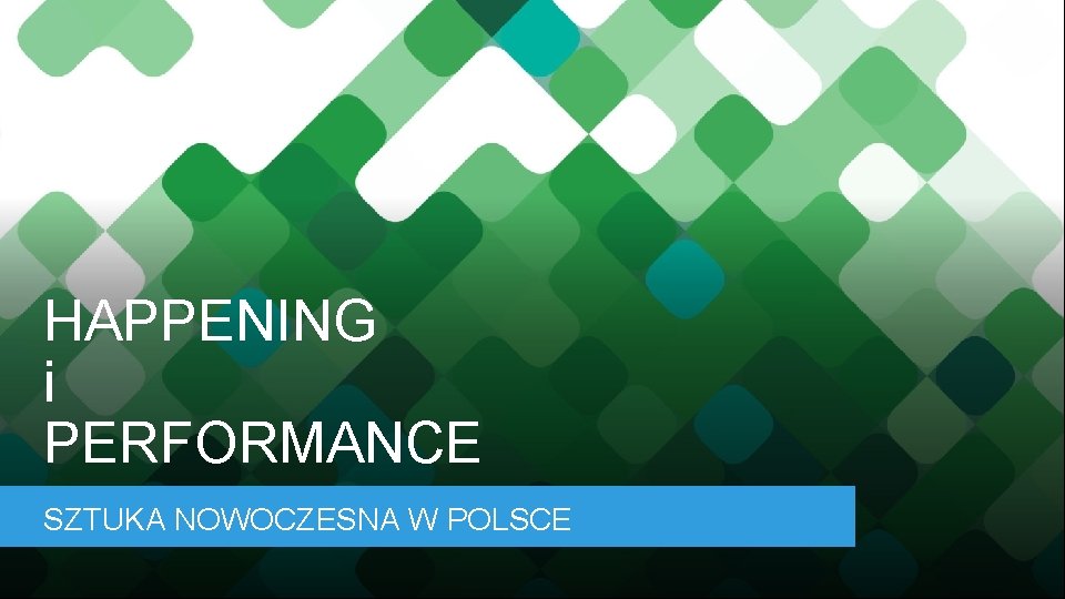 HAPPENING i PERFORMANCE SZTUKA NOWOCZESNA W POLSCE 