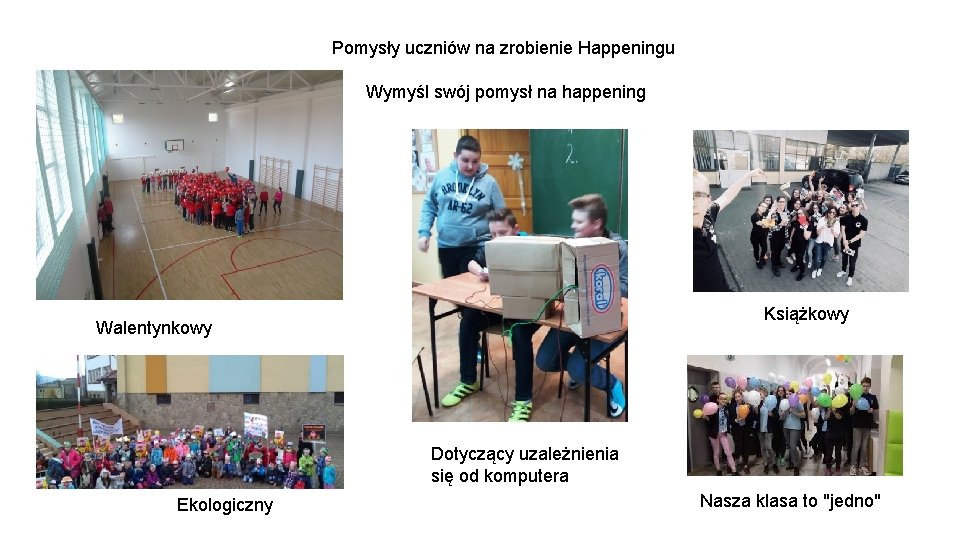 Pomysły uczniów na zrobienie Happeningu Wymyśl swój pomysł na happening Książkowy Walentynkowy Dotyczący uzależnienia