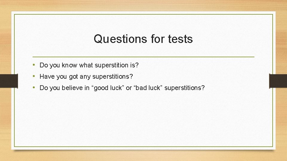 Questions for tests • Do you know what superstition is? • Have you got Questions for tests • Do you know what superstition is? • Have you got
